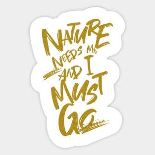 Nature Needs Me I Must Go Quote Motivational Inspirational Sticker